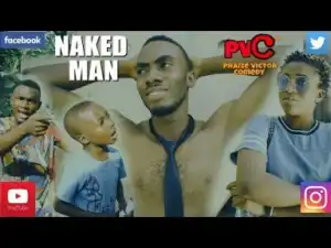 Video: Praize Victor Comedy – Naked Man